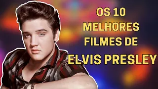 OS 10 MELHORES FILMES DE ELVIS PRESLEY