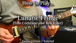 How to Play LUNATIC FRINGE - Tom Cochrane & Red Rider. Guitar Lesson / Tutorial.