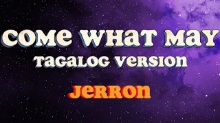 COME WHAT MAY | TAGALOG VERSION | LYRICS (JERRON)