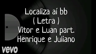 Localiza Aí BB - Letra - Vitor e Luan part. Henrique e Juliano