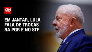 Em jantar, Lula fala de trocas na PGR e no STF | CNN 360°