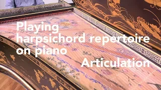 Playing harpsichord repertoire on piano: Articulation