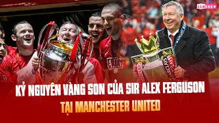 TÓM TẮT NHANH | Kỷ nguyên VÀNG SON của SIR ALEX FERGUSON tại MANCHESTER UNITED