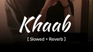 KHAAB [Slowed +Reverb] - Akhil | Parmish Verma | Punjabi lofi Song | Reverb