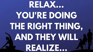 💌 Relax... You're doing the right thing, and they will realize...