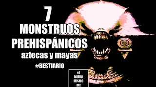 7 Monstruos Mexicanos Prehispánicos (aztecas y mayas) por RAPATUSTRA