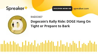 Dogecoin’s Rally Ride: DOGE Hang On Tight or Prepare to Bark (made with Spreaker)