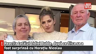 Reacția tatălui Lidiei Buble, după ce fiica sa a fost surprinsă cu Horațiu Nicolau...