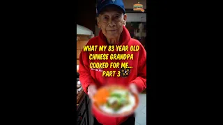 What My 83 Year Old Chinese Grandpa Cooked For Me Part 3! #Shorts