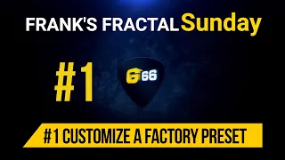 Franks Fractal Sunday #1 | Customize your FM9 Factory Preset | Frank Steffen Mueller