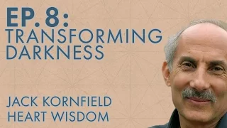 Jack Kornfield – Ep. 8 – Transforming Darkness