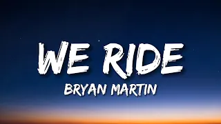 Bryan Martin - We Ride (Lyrics)