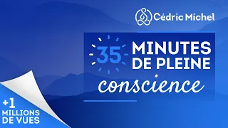 35 minutes de pleine conscience (MEDITATION guidée avec musique) 🎧🎙 Cédric Michel