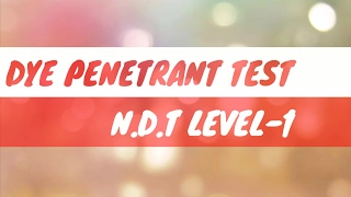 Dye Penetrant Test N.D.T Level-1 Most Useful For All Engineer'$