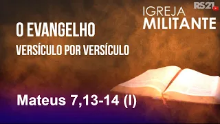 O evangelho versículo por versículo - Mateus 7,13-14 (I) - Igreja Militante - 25/05/2024