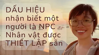 Họ có đang sống? Dấu hiệu nhận biết NPC - Nhân vật bị thiết lập