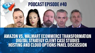 Podcast Ep40: Amazon vs Wal-Mart eCommerce, Digital Strategy Case Studies, Hosting & Cloud Options