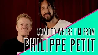 PHILIPPE PETIT: Come To Where I'm From Podcast Episode #27