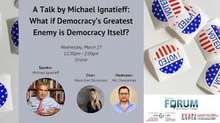 A Talk by Michael Ignatieff: What if Democracy’s Greatest Enemy is Democracy Itself?