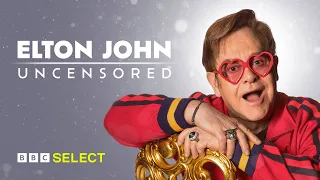 Elton John: Uncensored | BBC Select