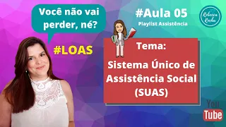 #Aula 05 - LOAS - Quer entender como se organiza o Sistema Único de Assistência Social (SUAS)?