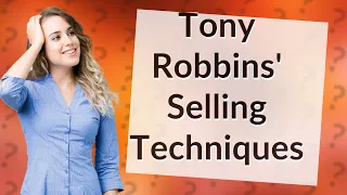 How Can I Learn Tony Robbins' Rare Techniques on Selling?