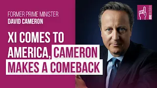 Xi Comes to America, Cameron Makes a Comeback