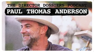 The Life and Films of Paul Thomas Anderson - The Director Dossiers Podcast