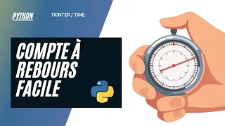 Python  : Créer un compte à rebours (Tkinter/Time) facilement !!!