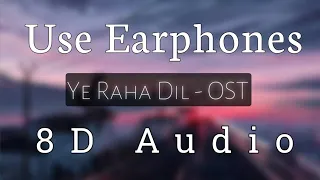 Ye Raha Dil Full OST By Atif Ali , Samra Khan Pakistani Drama 8D Audio | Use Earphones | A.R Studio