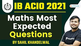 IB ACIO 2021 Exam | Maths by Sahil Khandelwal | Most Expected Questions