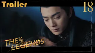 He bursts into tears for me in the illusion!│Trailer EP18│The Legends│Bai Lu, Xu Kai│Fresh Drama