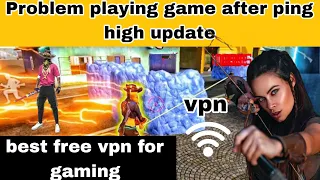 Problem playing game after ping high update | BEST VPN FOR FREE FIRE | FREE FIRE VPN | FREE BEST VPN