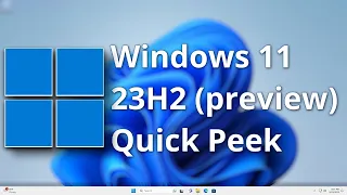 Windows 11, 23H2 Quick Peek
