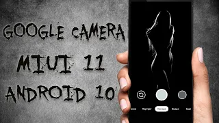 Как установить Google Camera на MIUI 11, Android 10  Установка гугл камеры на Xiaomi под Андроид 10