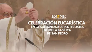 Celebración eucarística en la solemnidad de Pentecostés presidida por Su Santidad Papa Francisco