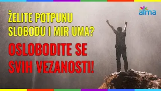 ŽELITE POTPUNU SLOBODU I MIR UMA? OSLOBODITE SE SVIH VEZANOSTI! / ATMA