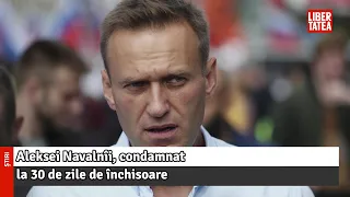 Aleksei Navalnîi, condamnat la 30 de zile de închisoare. Liderul opoziției ruse își îndeamnă...