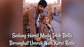 Irish Bella Berangkat Umrah Pakai Kursi Roda Walaupun Sedang hamil Muds