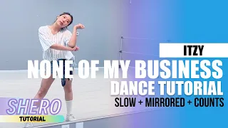 ITZY (있지) - “None of My Business" Dance Tutorial (Slow + Mirrored + Counts) | SHERO