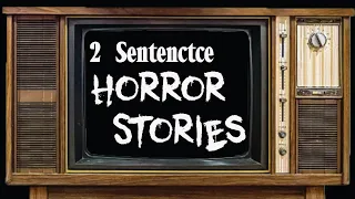 Twenty Weird Terrifying Tales| two sentence horror stories