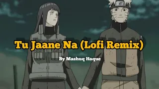 Tu Jaane Na | Lofi Remix | | Atif Aslam | Mashuq Haque