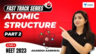 Atomic Structure | Part 2 | Fast Track Series for NEET 2023 | Akansha Karnwal