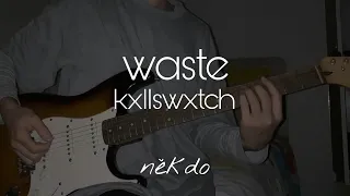 kxllswxtch - waste // guitar cover