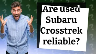 Are used Subaru Crosstrek reliable?