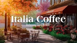 Italy Cafe | Italian Music Coffee Shop with Background Chill Out & Positive Jazz for Work, Study