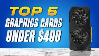 TOP 5 BEST Graphics Cards Under $400 (2023)
