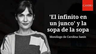 El infinito en un junco y la sopa de la sopa: monólogo de Carolina Sanín | CAMBIO