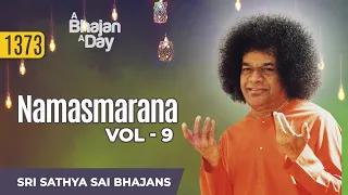 1373 - Namasmarana Vol - 9 | Sri Sathya Sai Bhajans
