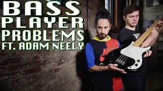 Bass Player Problems ft. Adam Neely